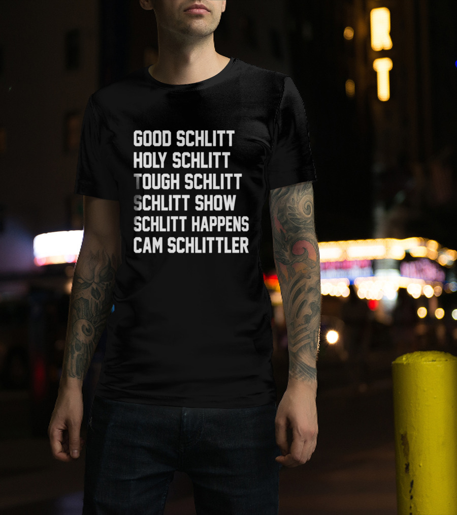 Good Schlitt Holy Schlitt Tough Schlitt Schlitt Show Schlitt Happens Cam Schlittler T-Shirt
