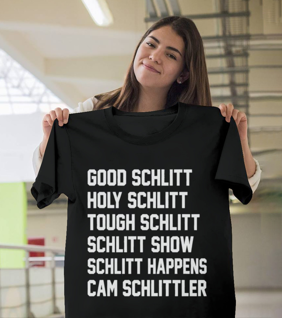 Good Schlitt Holy Schlitt Tough Schlitt Schlitt Show Schlitt Happens Cam Schlittler T-Shirt