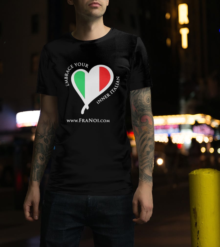 Embrace Your Inner Italian Heart Www.FRANOI.com T-Shirt