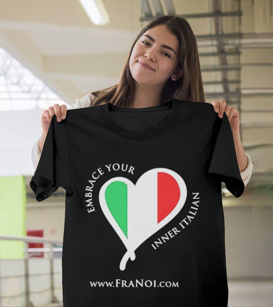 Embrace Your Inner Italian Heart Www.FRANOI.com T-Shirt