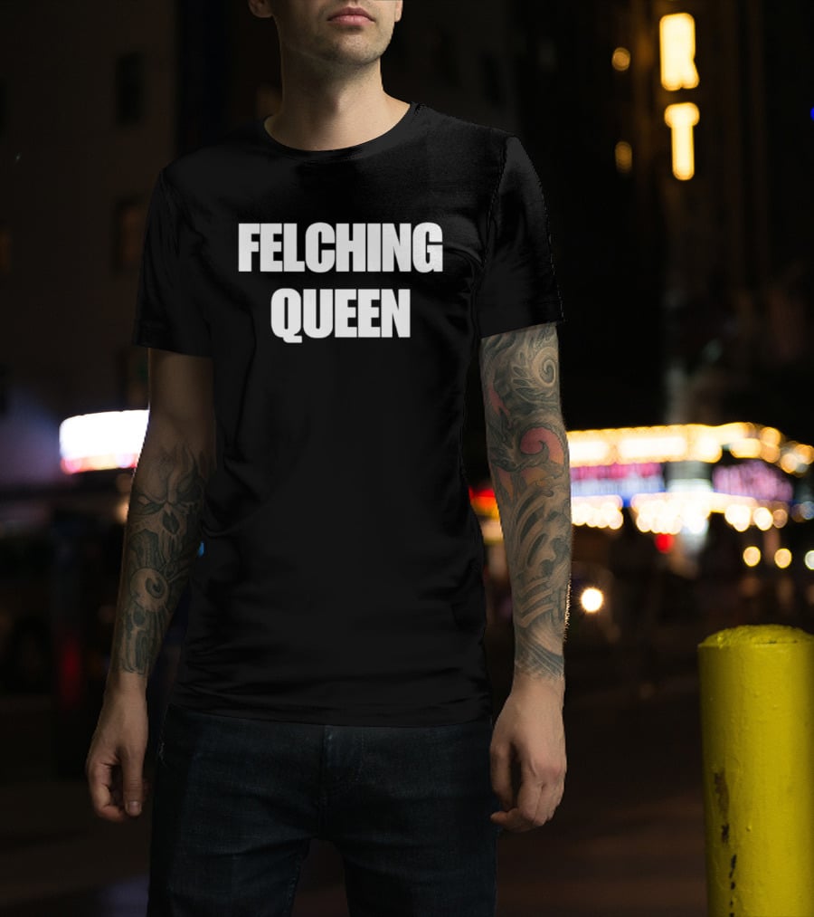 Felching Queen T-Shirt