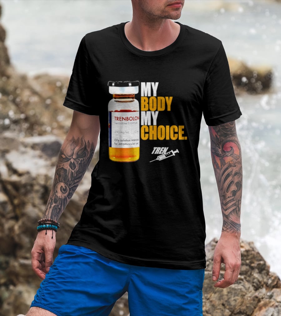 My Body My Choice Trenolone Enanthate 200 Mg 10 Ml T-Shirt