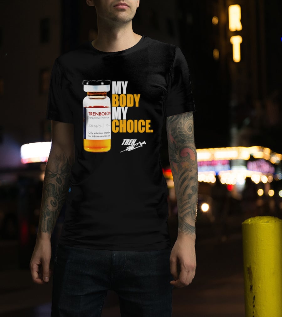 My Body My Choice Trenolone Enanthate 200 Mg 10 Ml T-Shirt