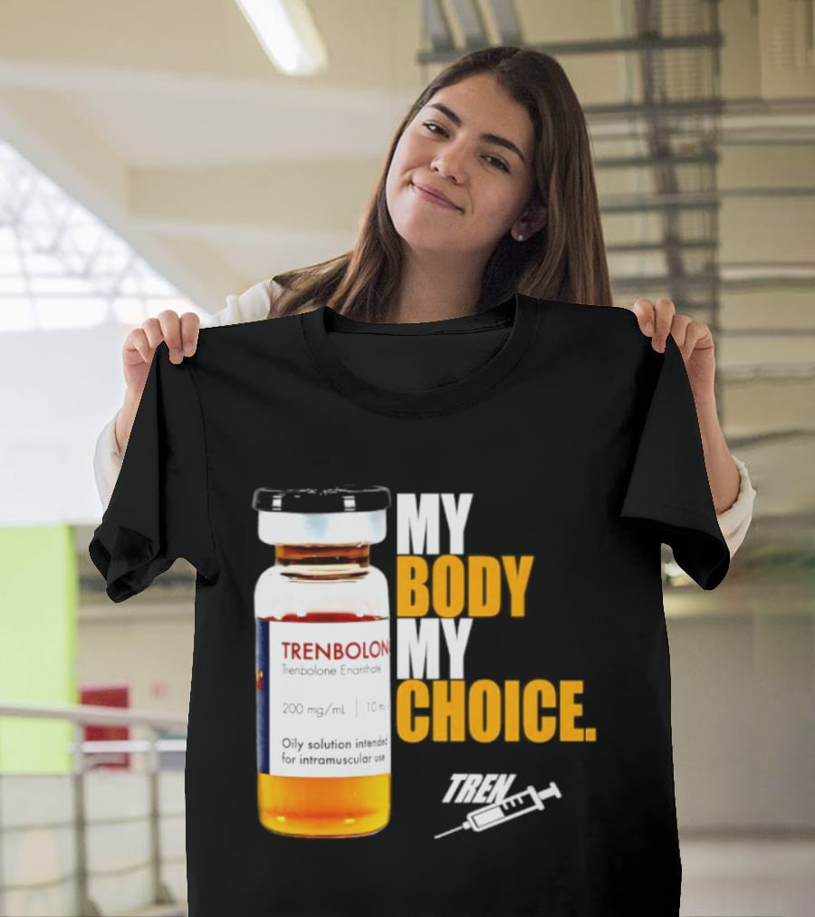 My Body My Choice Trenolone Enanthate 200 Mg 10 Ml T-Shirt