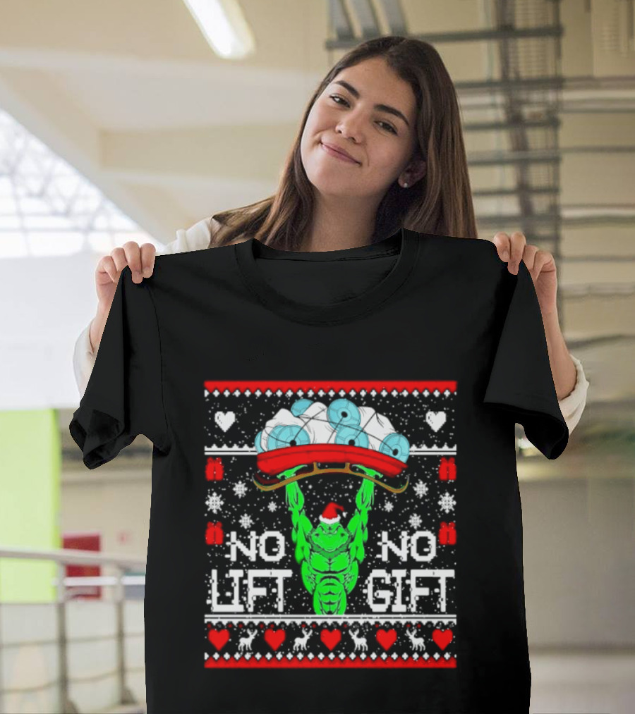 No Lift No Gift Grinch Weightlifting Christmas Ugly Sweater T-Shirt