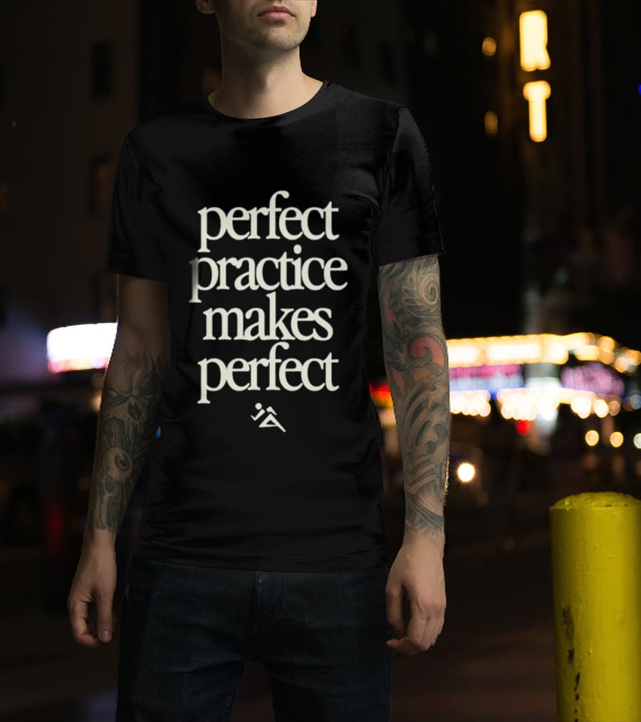 Perfect Practice Makes Perfect Motivation T-Shirt