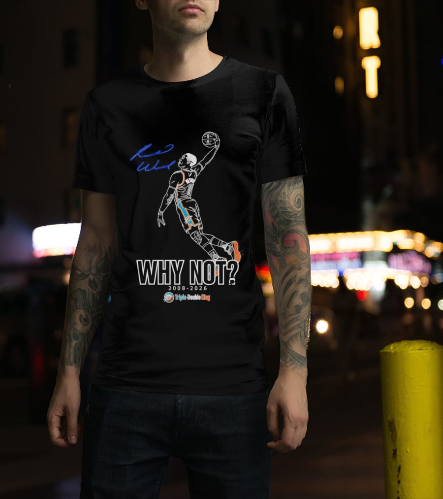 Russell Westbrook Why Not Triple Double King 2008 2026 T-Shirt