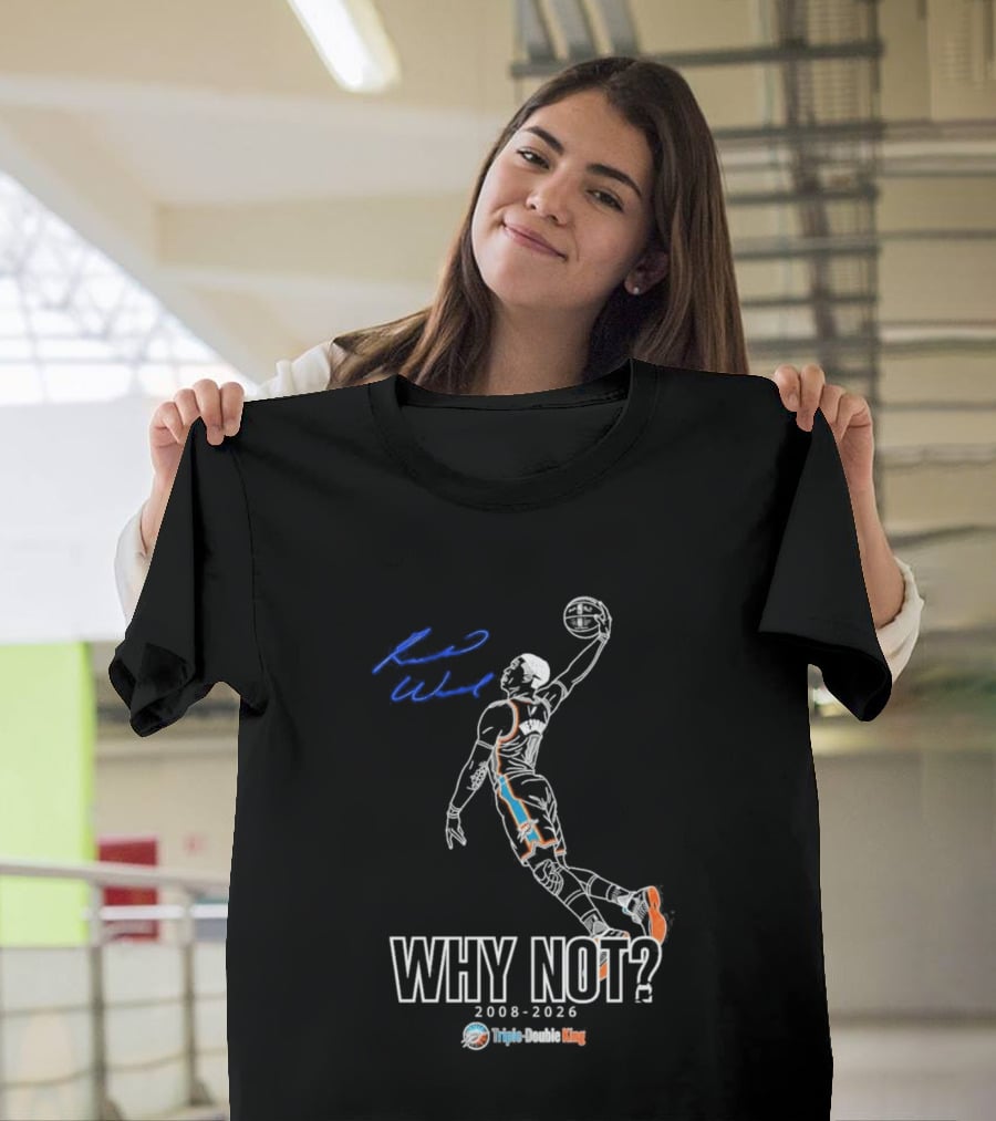 Russell Westbrook Why Not Triple Double King 2008 2026 T-Shirt
