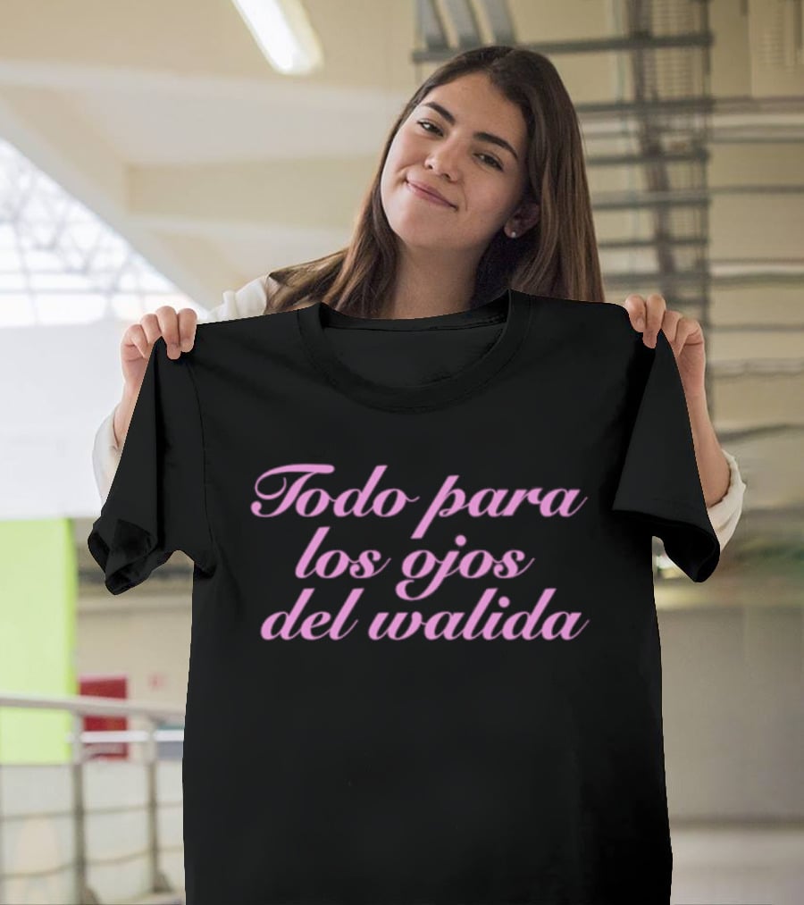Todo Para Los Ojos Del Walida Spanish Text In Pink Cursive T-Shirt