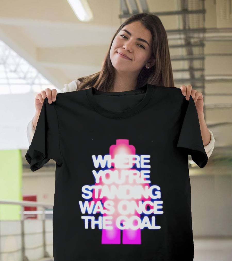 Where You're Standing Was Once The Goal Bright Neon Figure T-Shirt