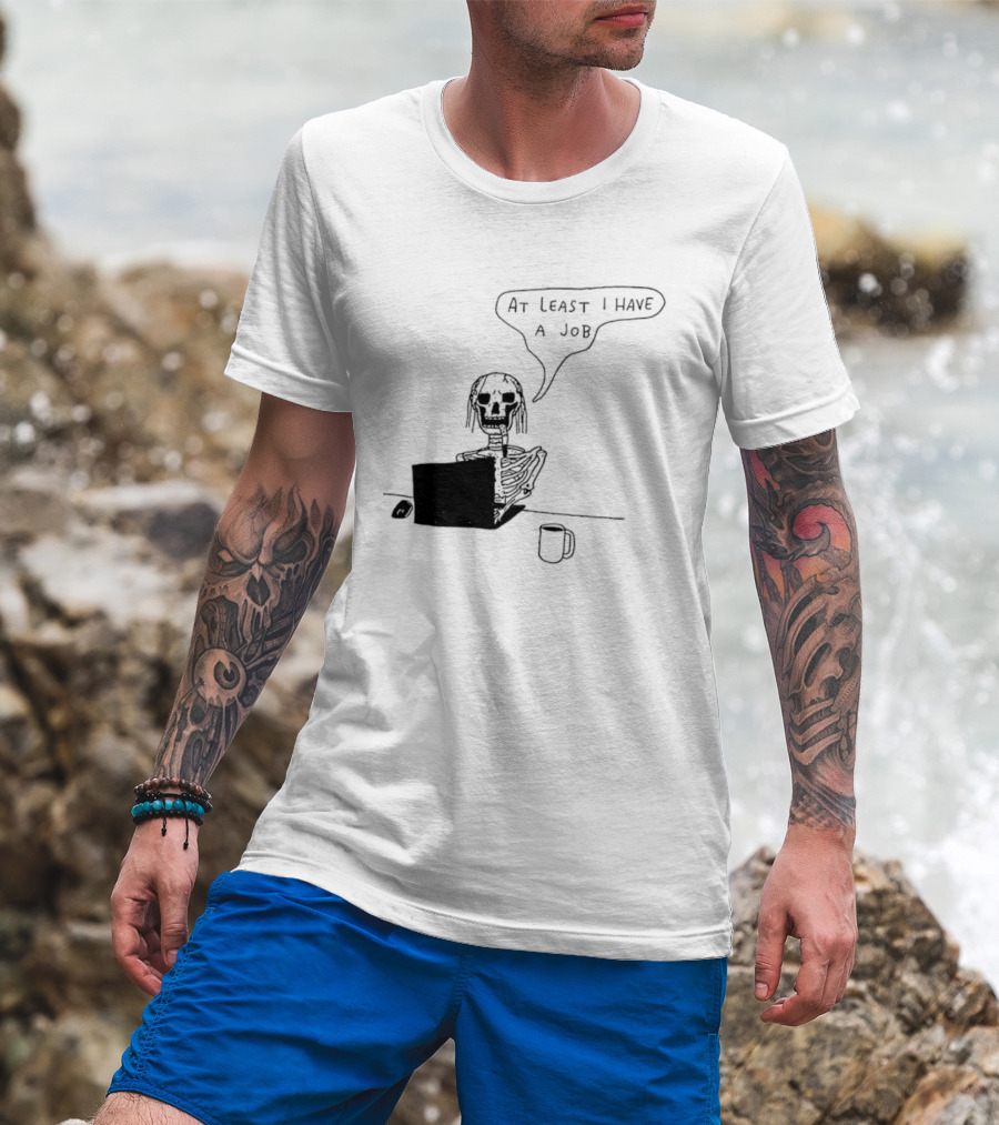 At Least I Have A Job Skeleton Working On Laptop Coffee Cup T-Shirt