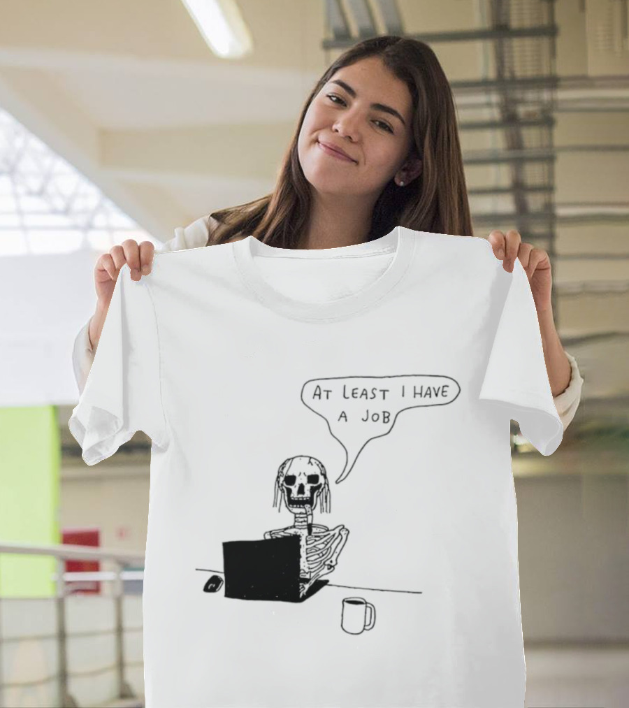 At Least I Have A Job Skeleton Working On Laptop Coffee Cup T-Shirt