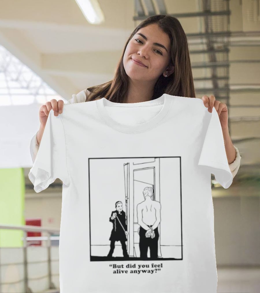 But Did You Feel Alive Anyway Existential Man In Doorway T-Shirt