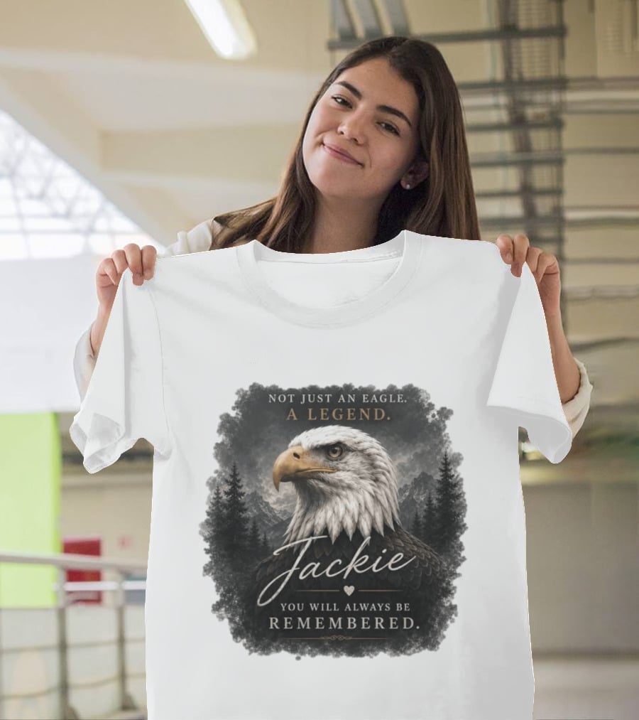 Not Just An Eagle. A Legend Wildlife Jackie You Will Always Be Remembered T-Shirt