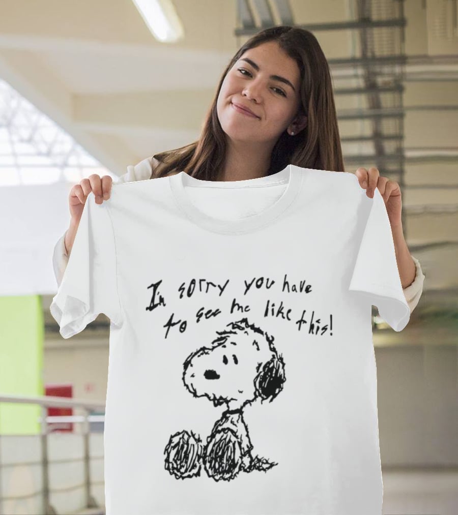 I'm Sorry You Have To See Me Like This Snoopy Sitting Sketch T-Shirt