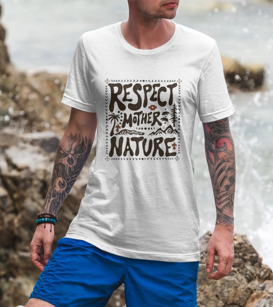 Respect Mother Nature Environment Earth Tree Mountain T-Shirt