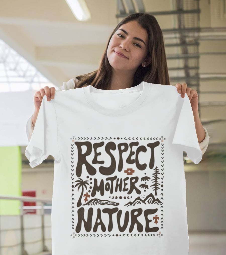 Respect Mother Nature Environment Earth Tree Mountain T-Shirt