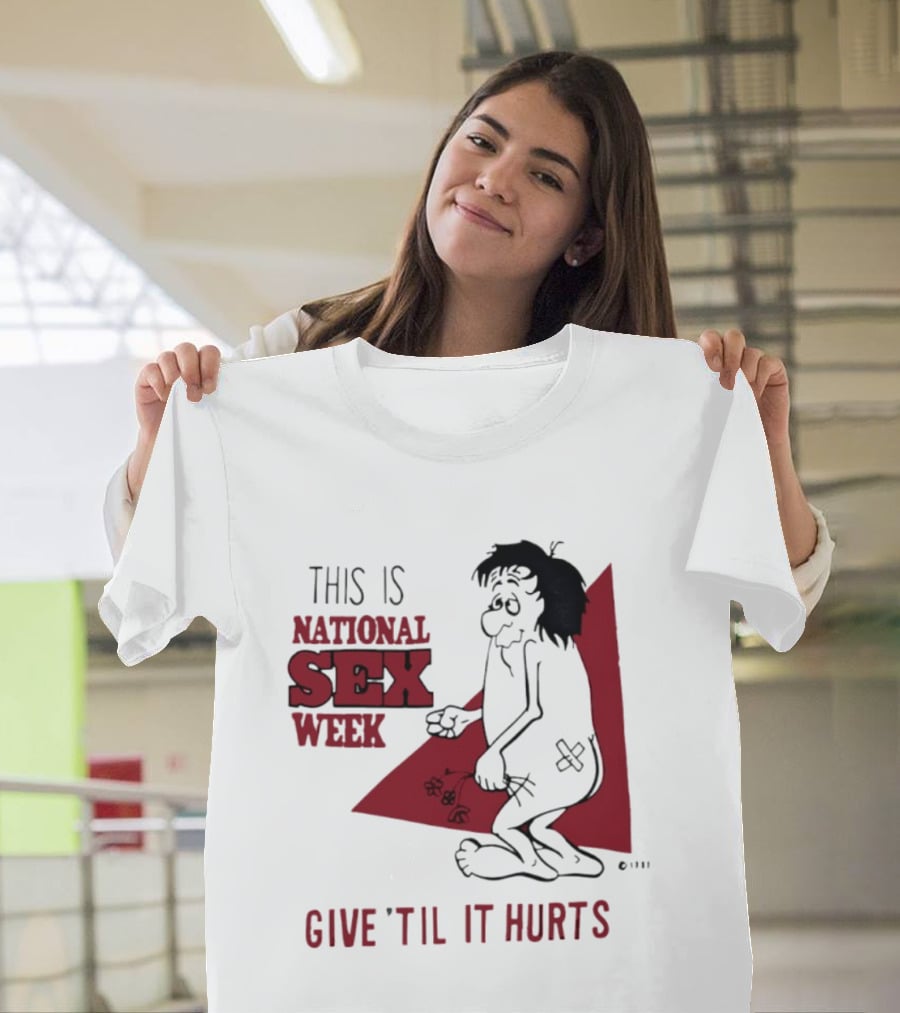 This Is National Sex Week Give Til It Hurts Humor Graphic With Cartoon Character Holding Flowers T-Shirt