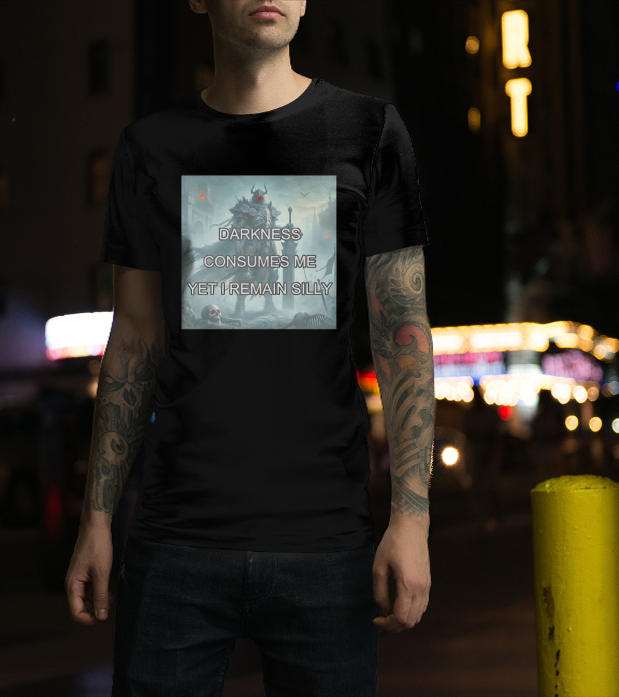 Darkness Consumes Me Yet I Remain Silly Knight In Grim Gothic Fantasy Realm T-Shirt