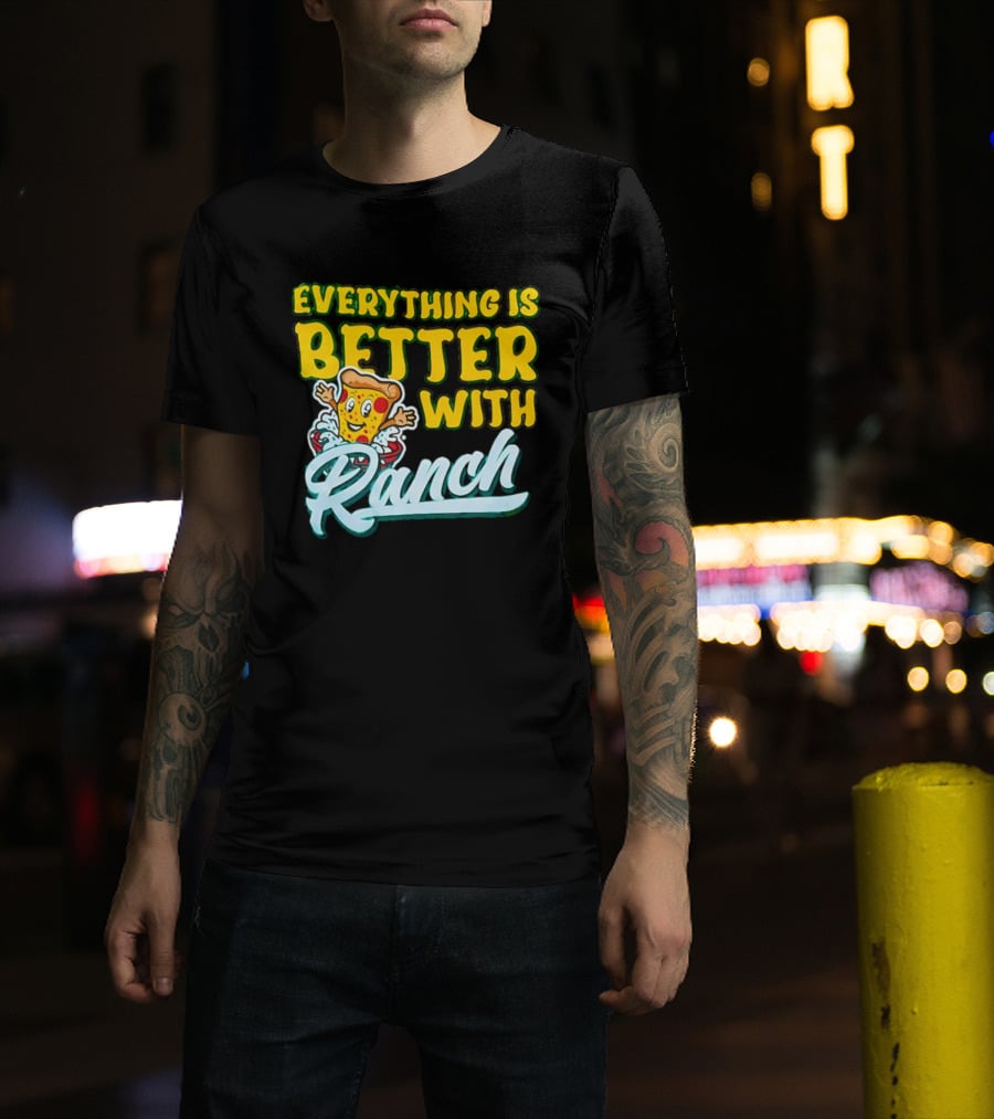 Everything Is Better With Ranch Pizza Dippers 2026 T-Shirt