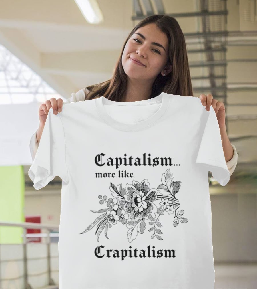 Capitalism More Like Crapitalism Floral Anti Capitalism T-Shirt