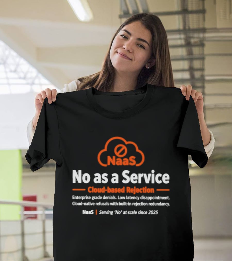 NaaS No As A Service Cloud Based Rejection Enterprise Grade Solutions Since 2023 T-Shirt