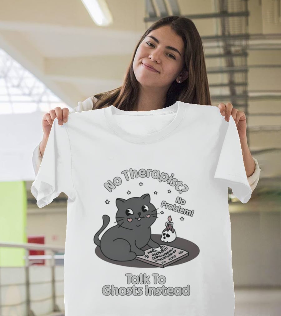 No Therapist No Problem Cat Talk To Ghosts Instead T-Shirt