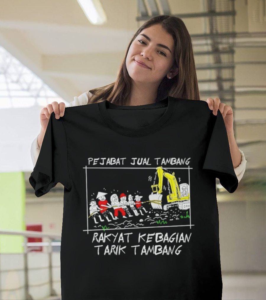 Pejabat Jual Tambang Rakyat Kebagian Tarik Tambang Excavator Tug Of War T-Shirt