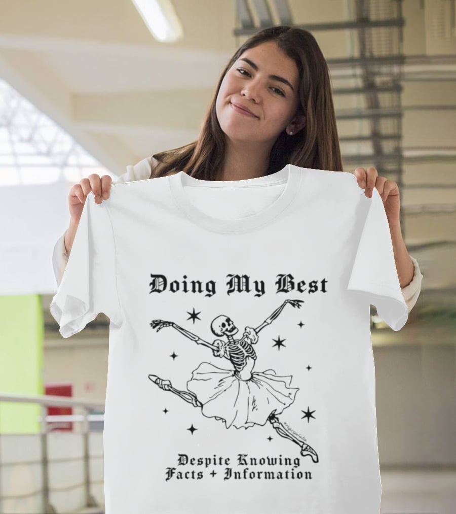 Doing My Best Despite Knowing Facts And Information Ballet Skeleton Humor T-Shirt