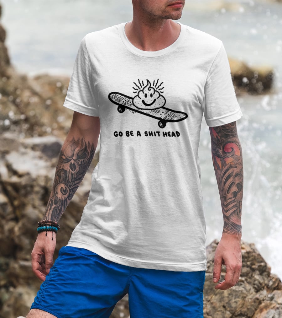 Go Be A Shit Head Skateboarding Poop Emoji Humor T-Shirt