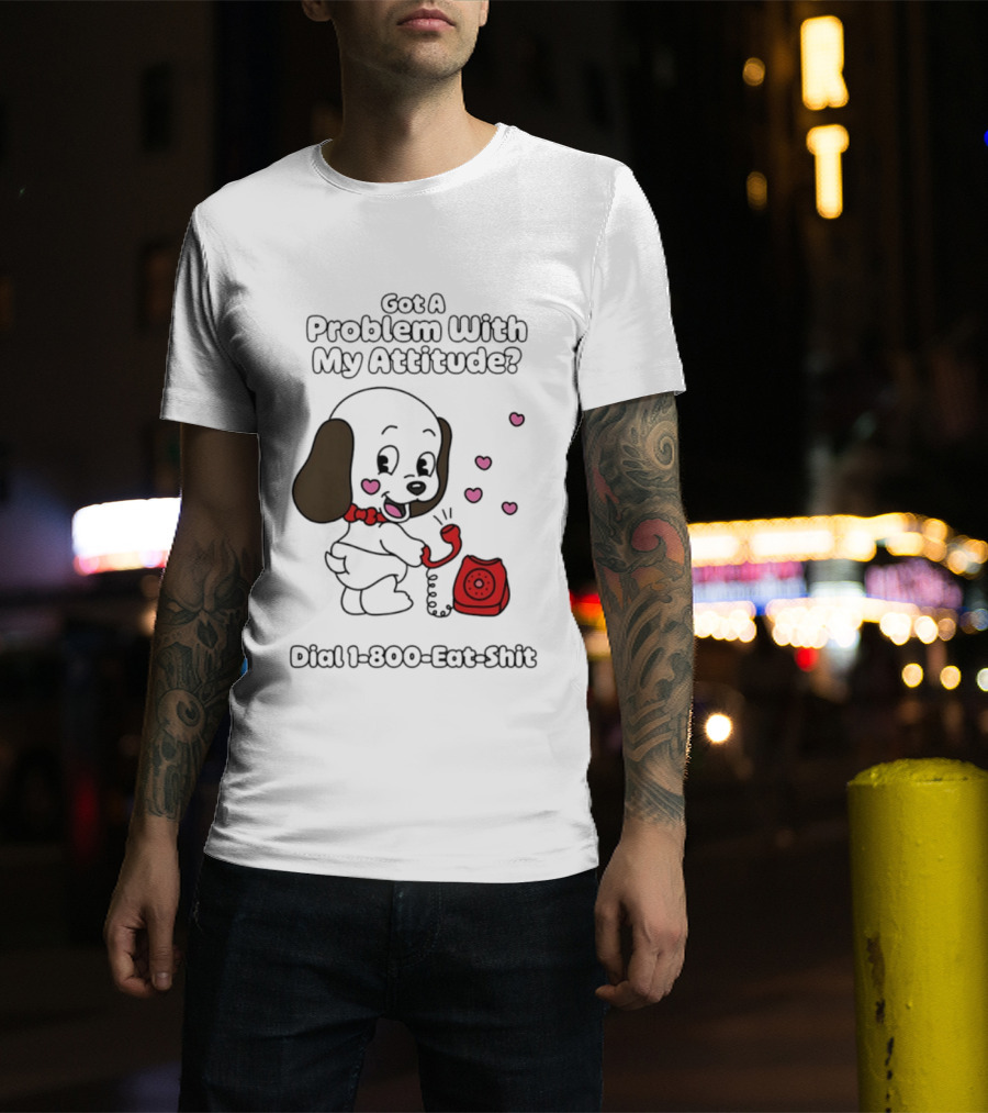 Got A Problem With My Attitude Dial 1 800 Eat Shit Cute Puppy Retro Phone Playful Retro Humor T-Shirt
