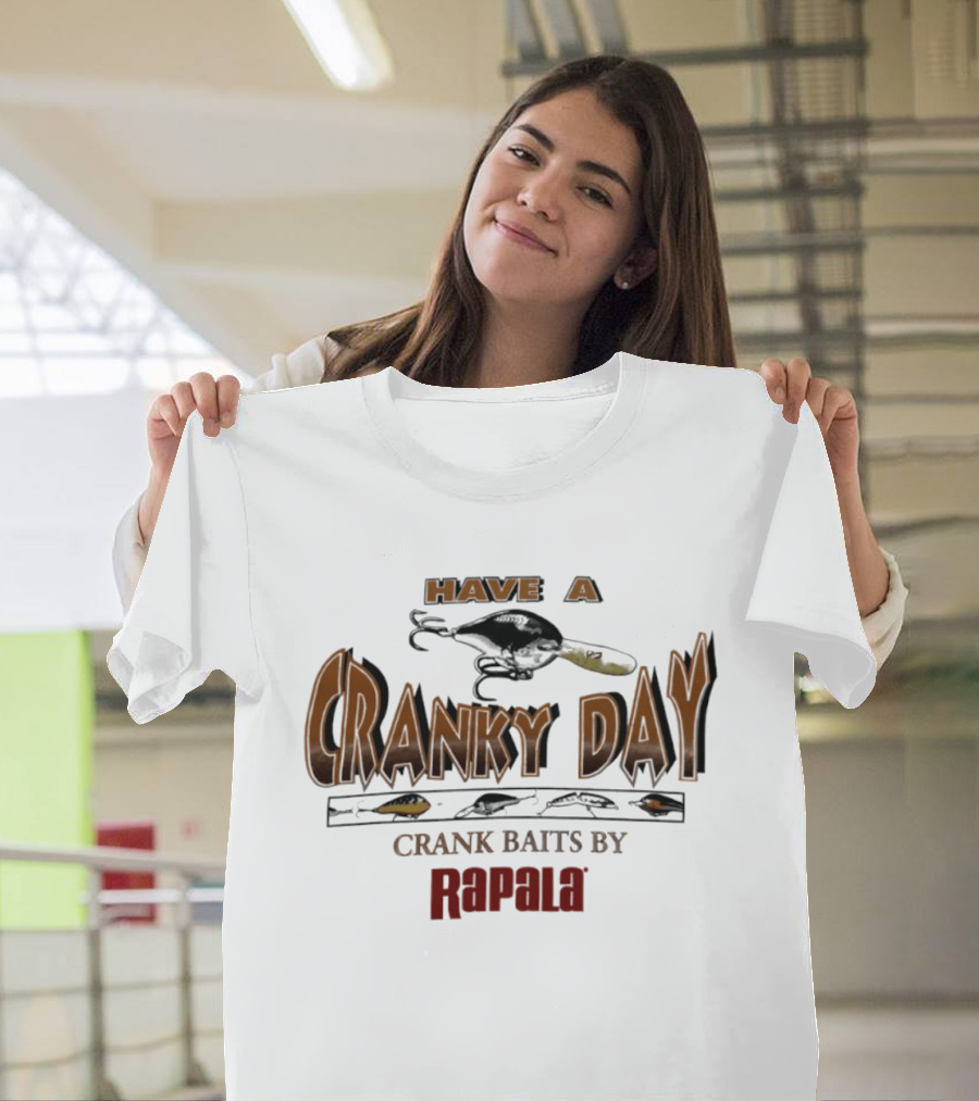 Have A Cranky Day Crank Baits By Rapala Fishing Enthusiast Gear T-Shirt