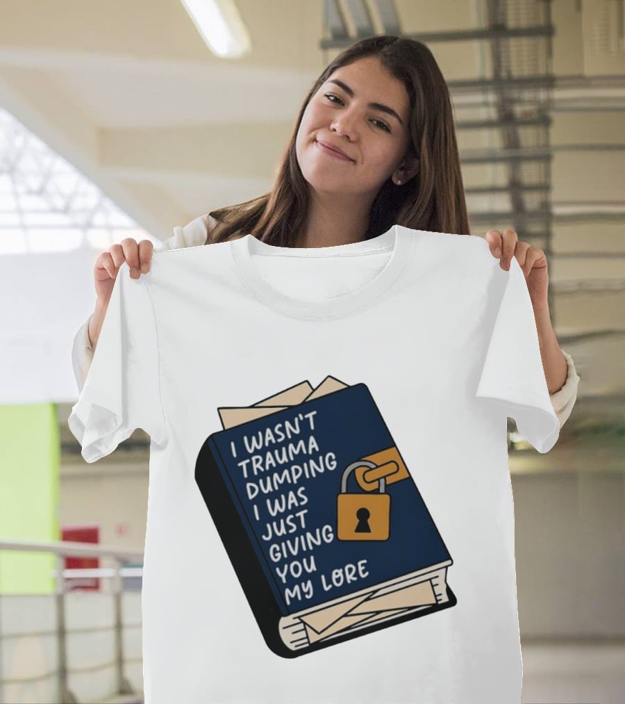 I Wasn't Trauma Dumping I Was Just Giving You My Lore Book Style With Lock T-Shirt