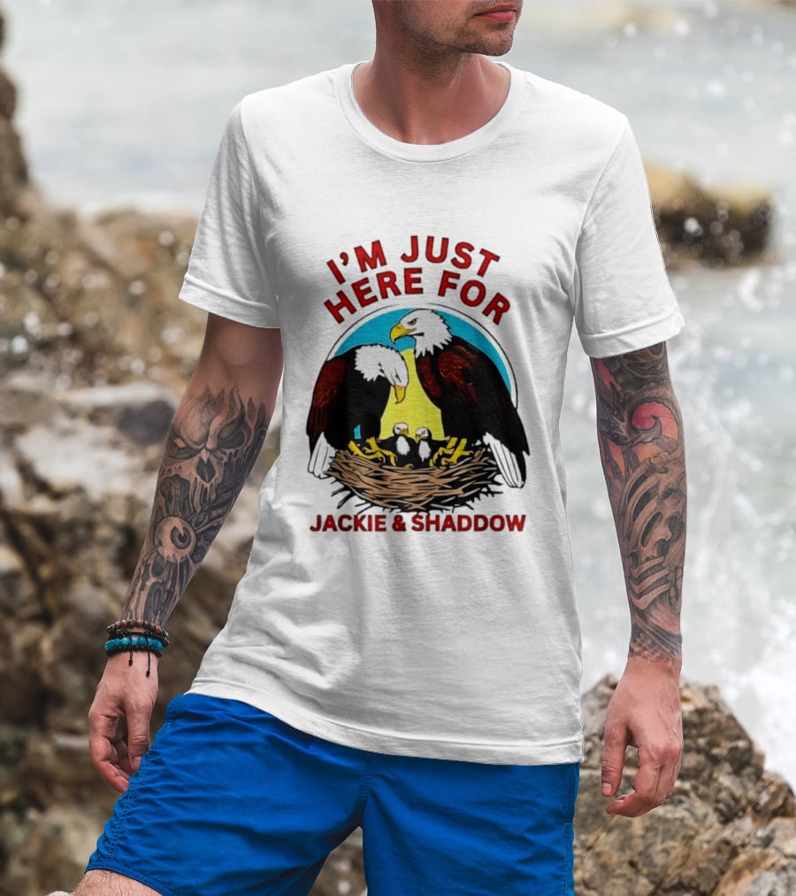 I'm Just Here For Jackie And Shadow Bald Eagle Family Nest T-Shirt
