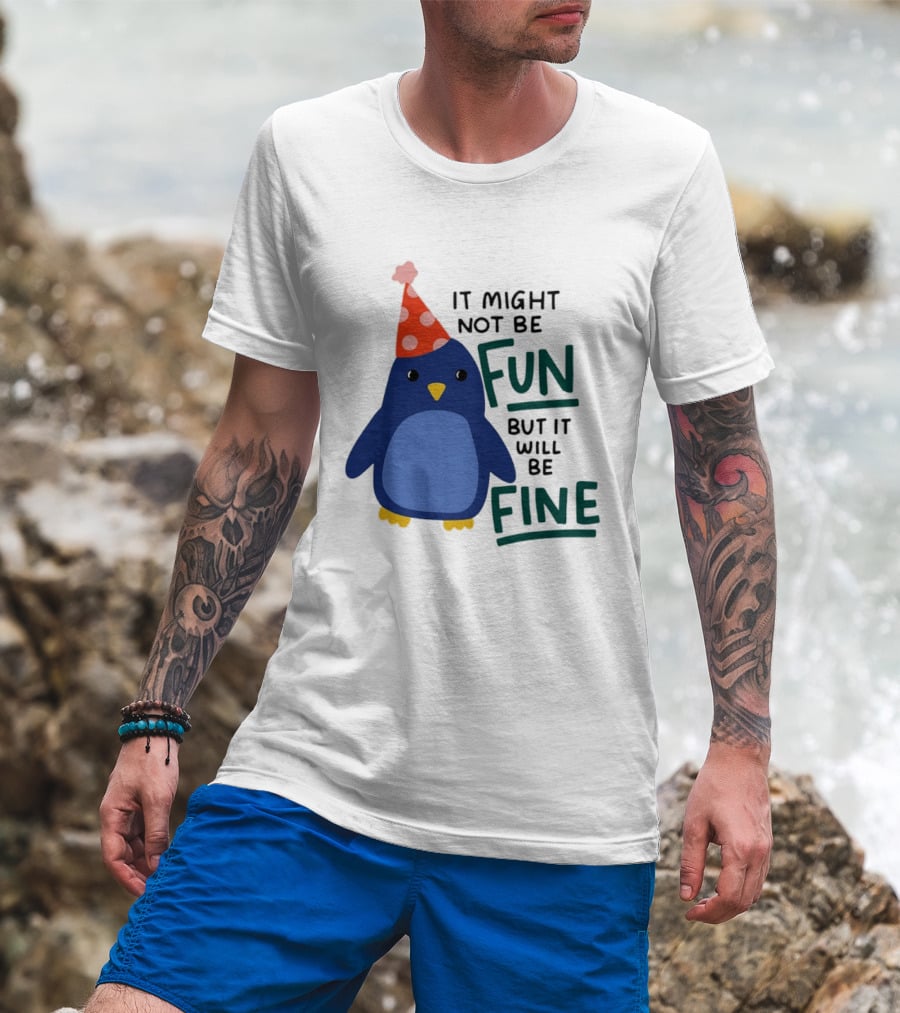 It Might Not Be Fun But It Will Be Fine Penguin Party Hat T-Shirt