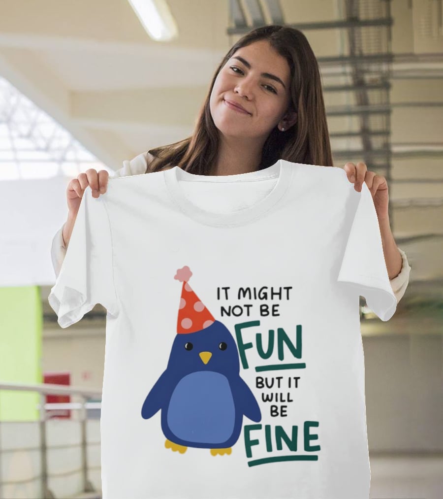 It Might Not Be Fun But It Will Be Fine Penguin Party Hat T-Shirt