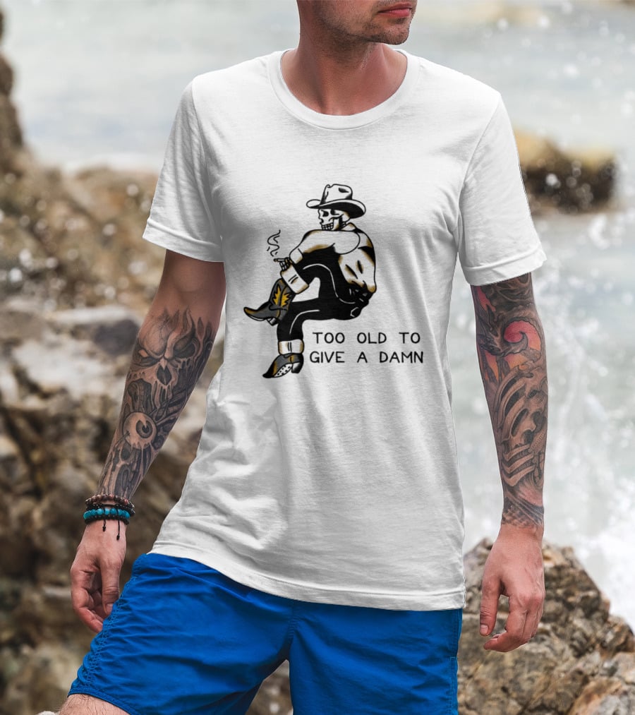 Too Old To Give A Damn Cowboy Skeleton Smoking Boots T-Shirt