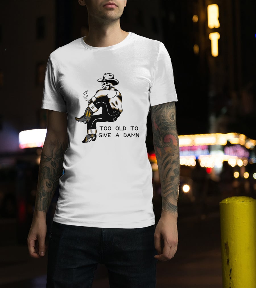 Too Old To Give A Damn Cowboy Skeleton Smoking Boots T-Shirt