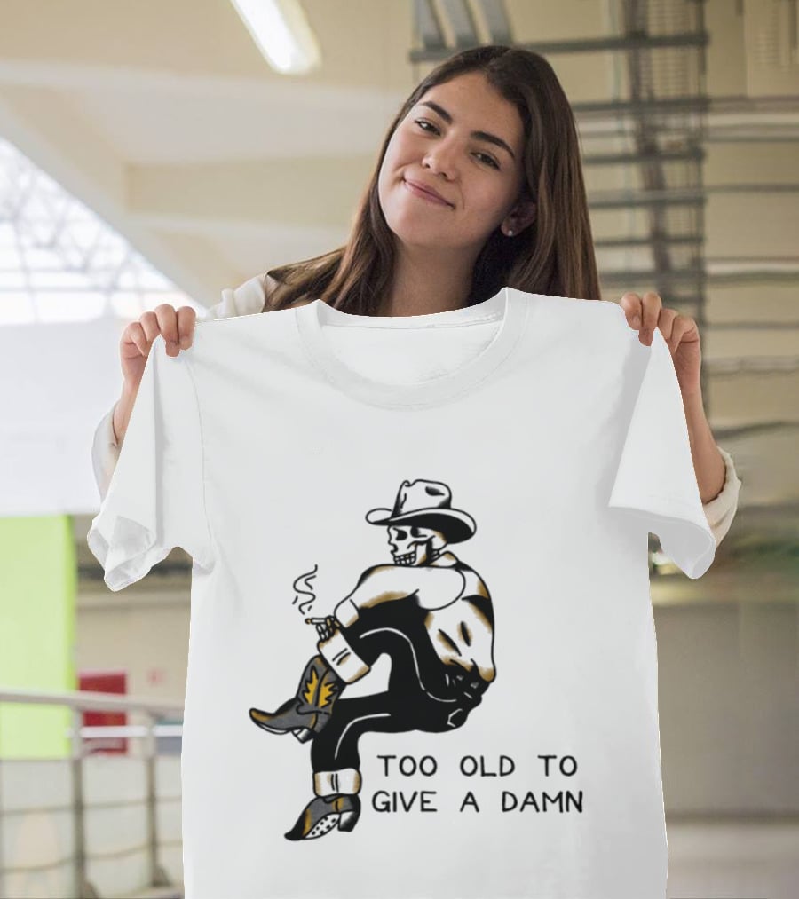 Too Old To Give A Damn Cowboy Skeleton Smoking Boots T-Shirt