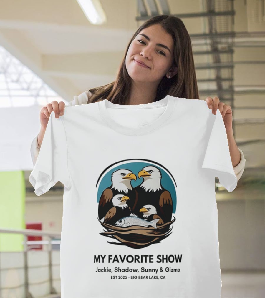 My Favorite Show Jackie Shadow Sunny Gizmo Bald Eagles Est 2025 Big Bear Lake CA T-Shirt