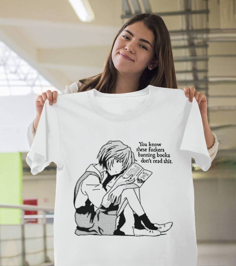 You Know These Fuckers Banning Books Don’t Read Shit T-Shirt
