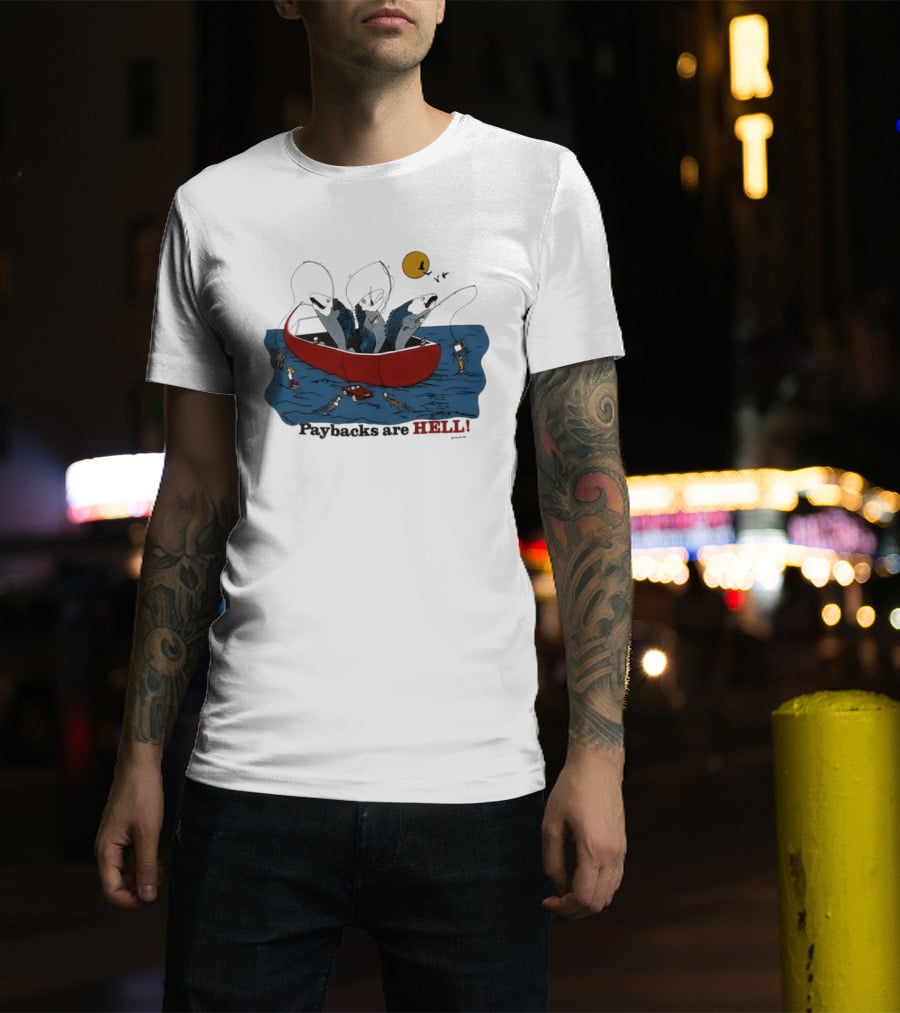 Paybacks Are Hell Fishing Canoe Adventure With Fish In Boat T-Shirt