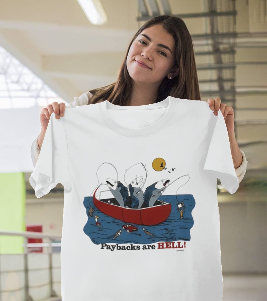 Paybacks Are Hell Fishing Canoe Adventure With Fish In Boat T-Shirt
