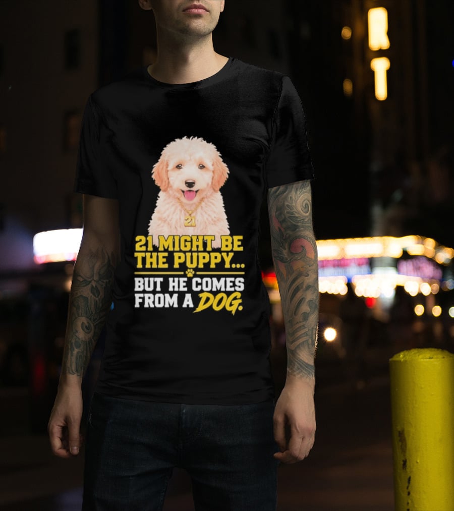 21 Might Be The Puppy But He Comes From A Dog Golden Collar Necklace T-Shirt