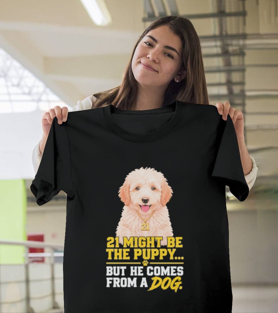 21 Might Be The Puppy But He Comes From A Dog Golden Collar Necklace T-Shirt