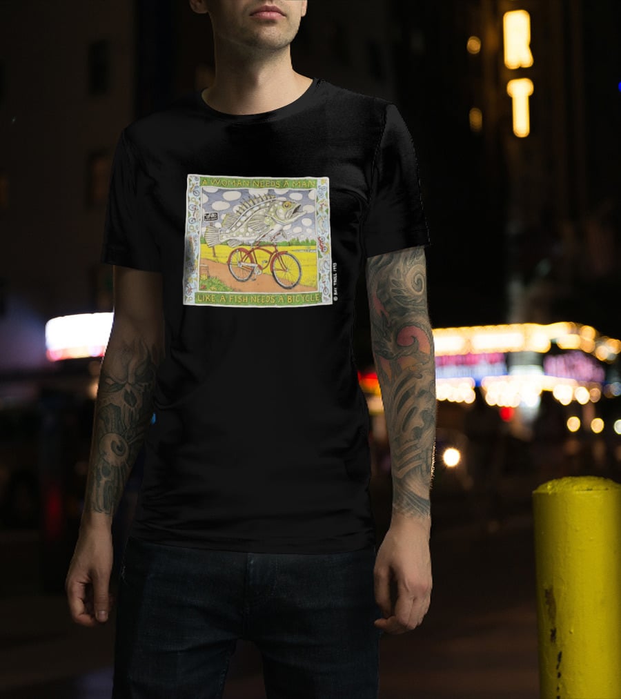A Woman Needs A Man Like A Fish Needs A Bicycle Ray Troll 1993 T-Shirt