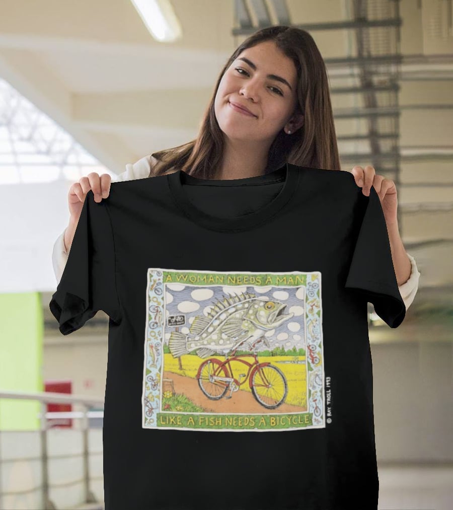 A Woman Needs A Man Like A Fish Needs A Bicycle Ray Troll 1993 T-Shirt