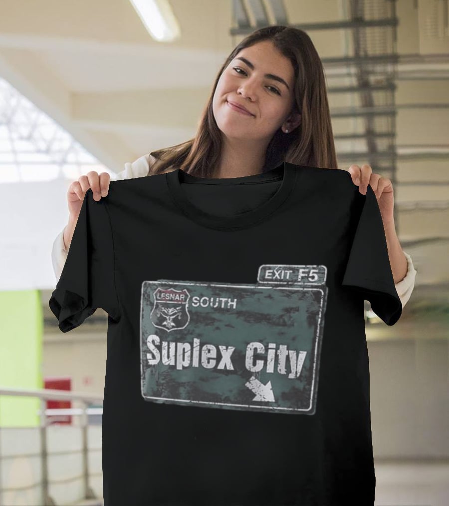 Brock Lesnar Suplex City South Exit F5 Sign T-Shirt