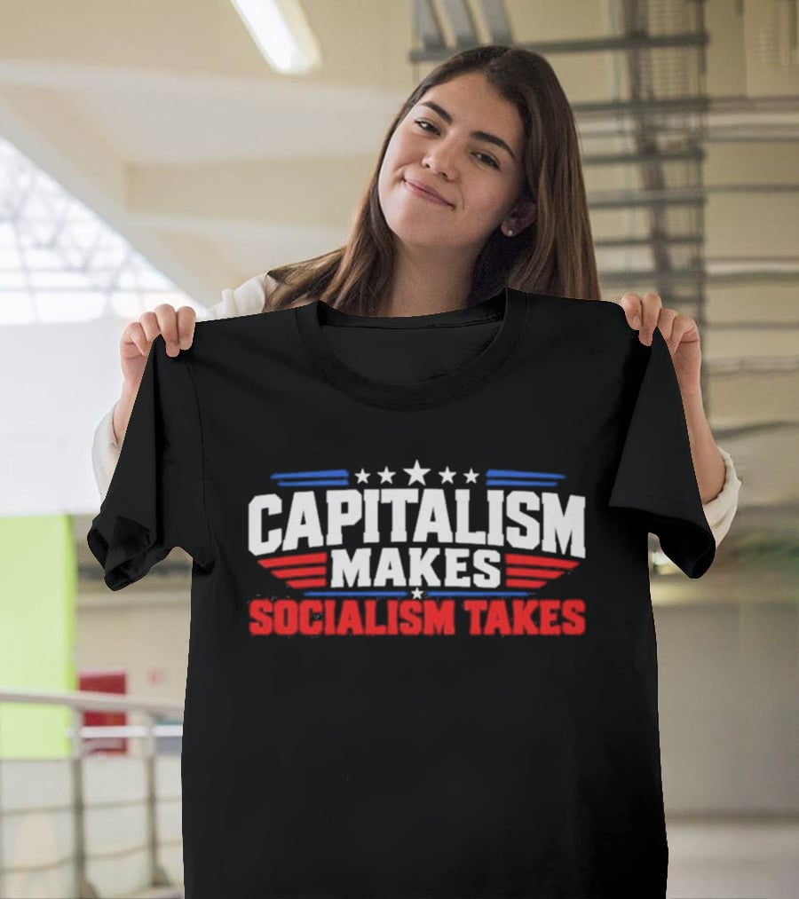 Capitalism Makes Socialism Takes Patriotic Stars And Stripes T-Shirt