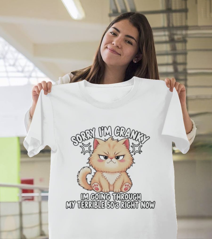 Sorry I'm Cranky I'm Going Through My Terrible 50's Right Now Fluffy Cat T-Shirt
